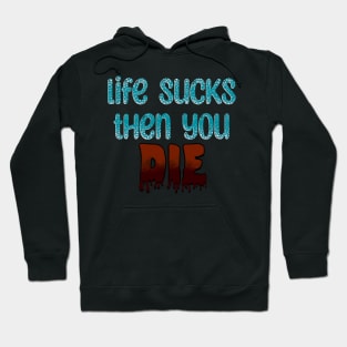 Life Sucks Hoodie